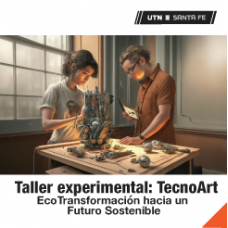 Taller Experimental TecnoArt - EcoTransformación hacia un Futuro Sostenible